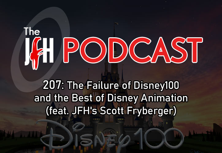 Jesusfreakhideout.com Podcast: Episode 207 - The Failure of Disney100 and the Best of Disney Animation (feat. JFH's Scott Fryberger)