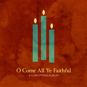 Various Artists, "O Come All Ye Faithful: A Christmas Album" Review