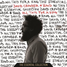 David Crowder*Band, All This For A King: The Essential Collection