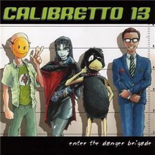 Calibretto 13, Enter The Danger Brigade
