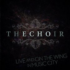 The Choir, LIVE and ON the WING in Music City