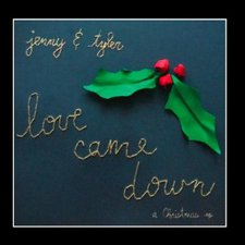 Jenny & Tyler, Love Came Down: A Christmas EP