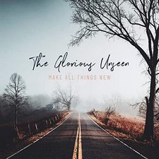 The Glorious Unseen, Make All Things New - EP