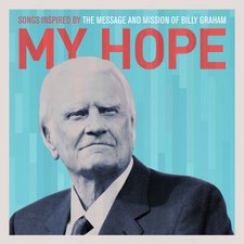 MY HOPE: SONGS INSPIRED BY THE MESSAGE AND MISSION OF BILLY GRAHAM