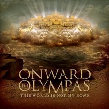 Onward to Olympas, This World Is Not My Home