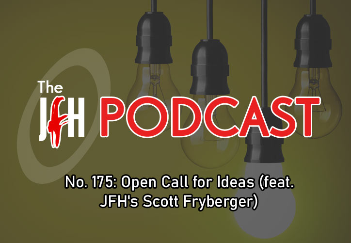 Jesusfreakhideout.com Podcast: Episode 175 - Open Call for Ideas (feat. JFH's Scott Fryberger)