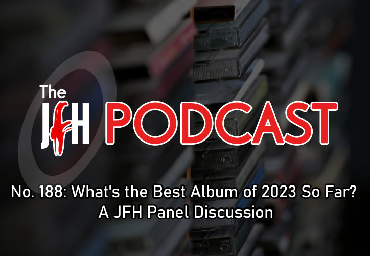 Jesusfreakhideout.com Podcast: Episode 188 - What's the Best Album of 2023 So Far? A JFH Panel Discussion