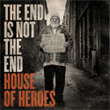 House Of Heroes, The End Is Not The End