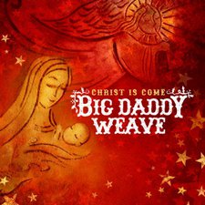 Big Daddy Weave, Christ Is Come