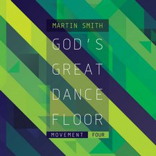 Martin Smith, God's Great Dance Floor Movement Four