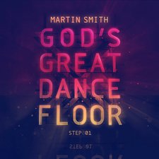 Martin Smith, God's Great Dance Floor Step 01
