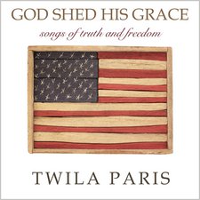 Twila Paris, God Shed His Grace - Songs Of Truth And Freedom