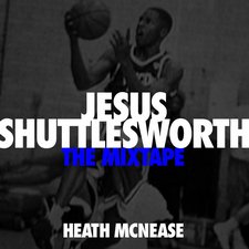 Heath McNease, Jesus Shuttlesworth: The Mixtape