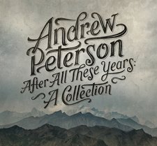 Andrew Peterson, After All These Years: A Collection