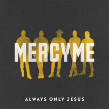 MercyMe, 'Always Only Jesus'