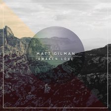 Matt Gilman, Awaken Love