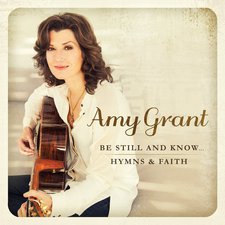 Amy Grant, Be Still and Know... Hymns & Faith