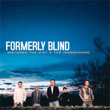 Formerly Blind, 'Between the Dirt & the Ionosphere'