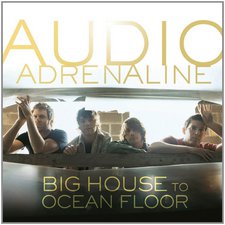 Audio Adrenaline, Big House To Ocean Floor