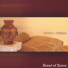 Bread Of Stone, Broken Vessels