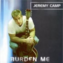 Jeremy Camp, Burden Me