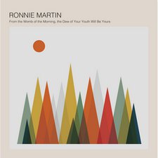Ronnie Martin, From the Womb of the Morning, The Dew of Your Youth Will Be Yours