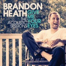 Brandon Heath, Give Me Your Eyes (The Acoustic Sessions)