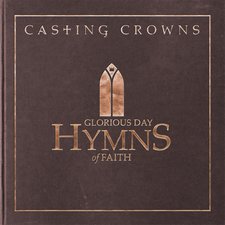 Casting Crowns, Glorious Day: Hymns of Faith