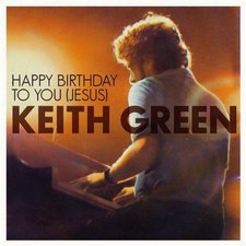 Keith Green, Happy Birthday To You (Jesus) - Single