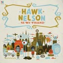 HAWK NELSON, HAWK NELSON IS MY FRIEND