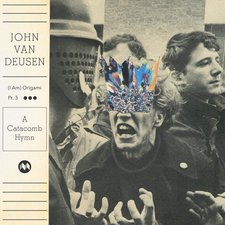 John Van Deusen, (I Am) Origami, Pt. 3: A Catacomb Hymn