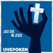 Unspoken, Just Give Me Jesus - EP