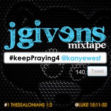 JGivens, #keepPraying4 @kanyewest