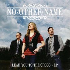 No Other Name, Lead You To The Cross EP
