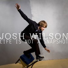 Josh Wilson, Life Is Not A Snapshot