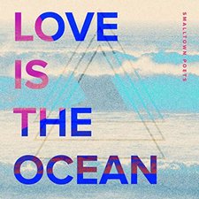 Smalltown Poets, Love Is The Ocean - Single