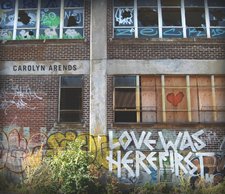 Carolyn Arends, Love Was Here First