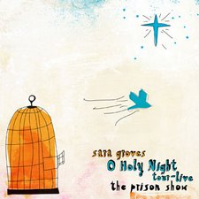 Sara Groves, O Holy Night Tour: Live The Prison Show