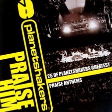 Praise Him: 25 of Planetshakers Greatest Praise Anthems