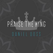 Daniel Doss, Praise the King