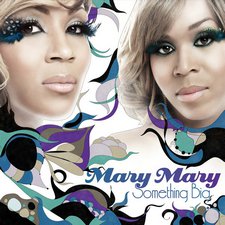 Mary Mary, Something Big