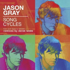 Jason Gray, Song Cycles: From Work Tapes To Remixes
