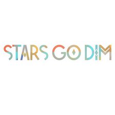 Stars Go Dim, Stars Go Dim