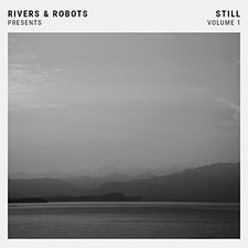 Rivers & Robots, Rivers & Robots Presents: Still, Vol. 1