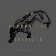 John Mark McMillan, The Borderland Sessions