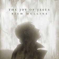 Rich Mullins, The Joy of Jesus (feat. Matt Maher, Mac Powell & Ellie Holcomb) - Single
