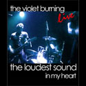The Violet Burning, Live: The Loudest Sound In My Heart