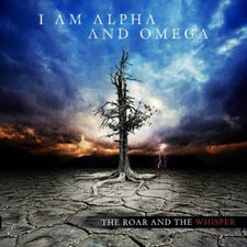 I Am Alpha and Omega, The Roar and the Whisper