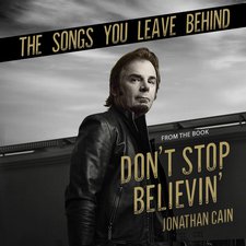 Jonathan Cain, The Songs You Leave Behind (From the Book Don't Stop Believin')
