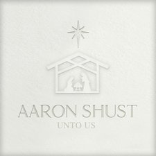 Aaron Shust, Unto Us